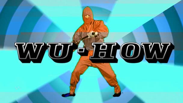 Wu-How: The Ninja How To Guide